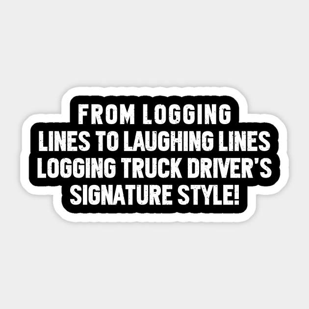 Logging Truck Driver's Signature Style! Sticker by trendynoize